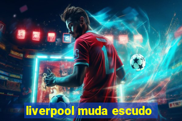 liverpool muda escudo